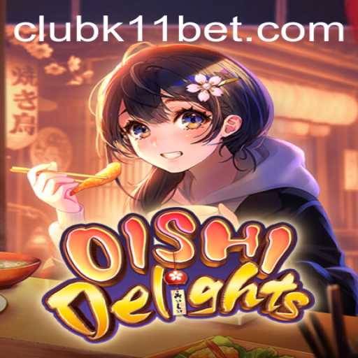 Exploring the Exciting World of OishiDelights and K11BET